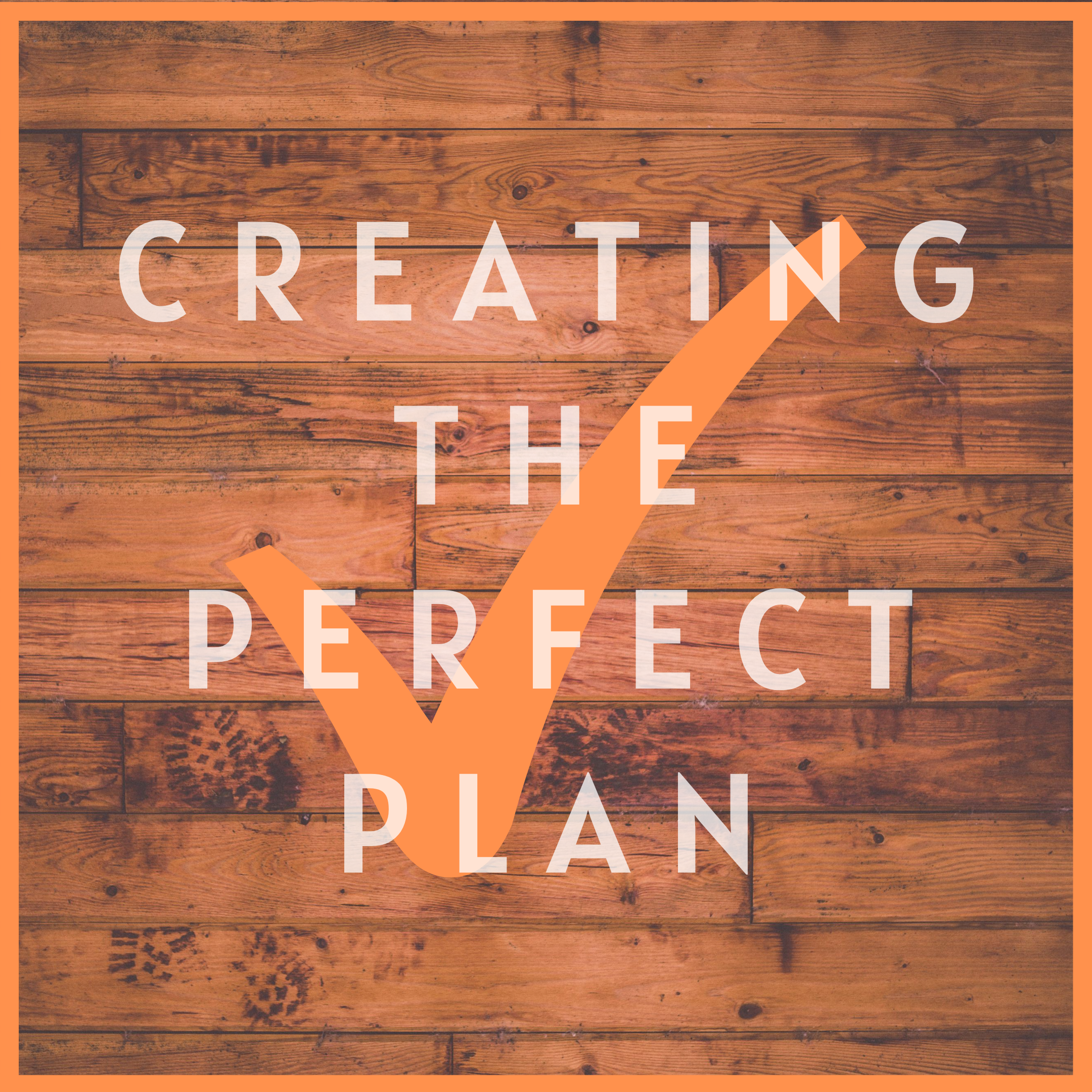Text reading 'creating the perfect plan' with a check mark.