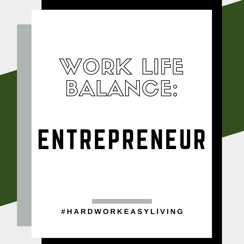 "Work Life Balance: Entrepreneur. #hardworkeasyliving"